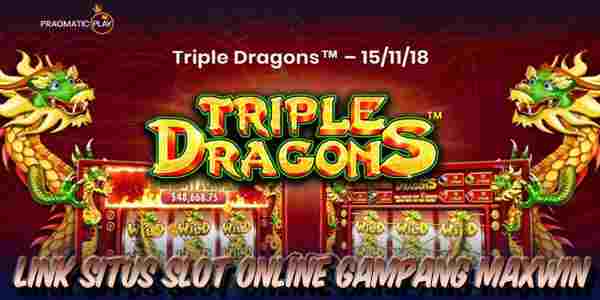 Link Situs Judi Slot Online Terpercaya Gampang Maxwin Triple Dragons