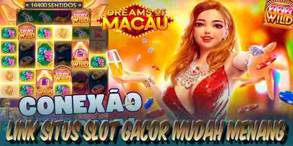 Link Situs Slot Gacor Resmi Terpercaya Mudah Menang Dreams of Macau